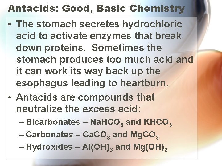 Antacids: Good, Basic Chemistry • The stomach secretes hydrochloric acid to activate enzymes that