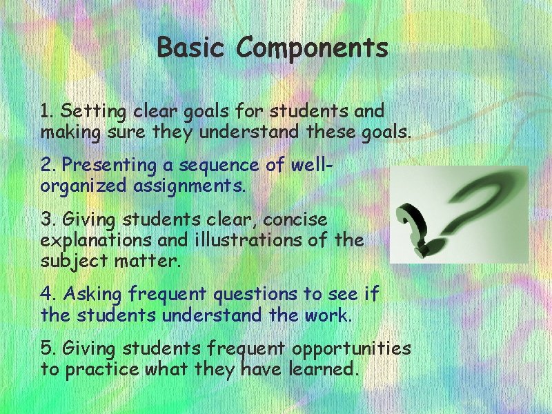 Basic Components 1. Setting clear goals for students and making sure they understand these