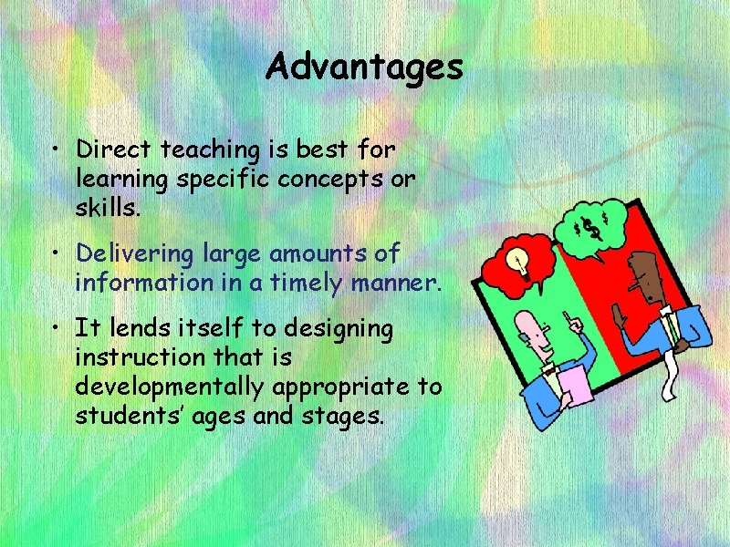 Advantages • Direct teaching is best for learning specific concepts or skills. • Delivering