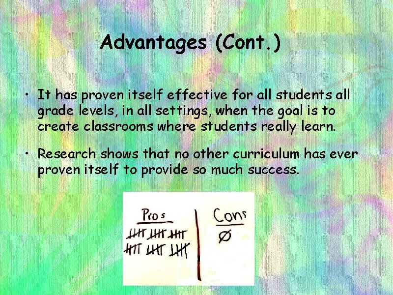 Advantages (Cont. ) • It has proven itself effective for all students all grade