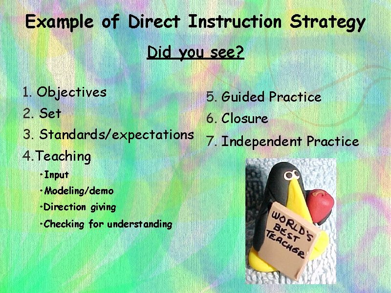 Example of Direct Instruction Strategy Did you see? 1. Objectives 2. Set 5. Guided