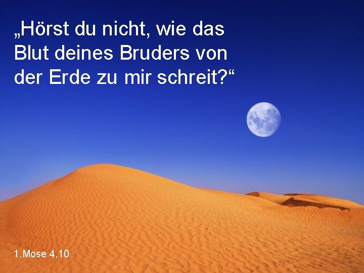 „Hörst du nicht, wie das Blut deines Bruders von der Erde zu mir schreit?