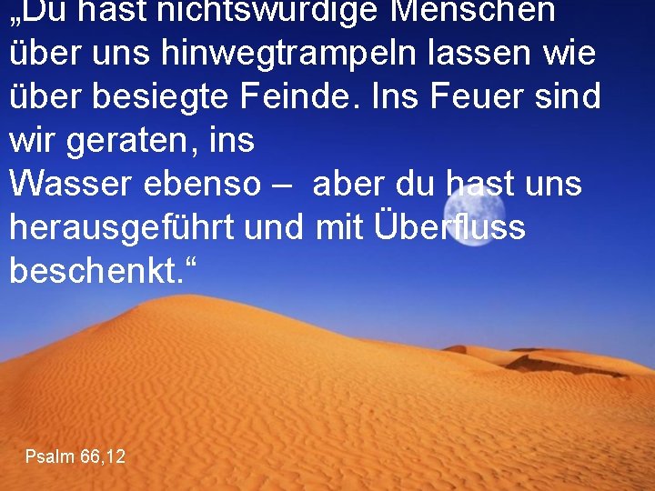 „Du hast nichtswürdige Menschen über uns hinwegtrampeln lassen wie über besiegte Feinde. Ins Feuer