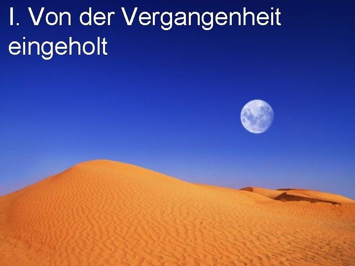 I. Von der Vergangenheit eingeholt 