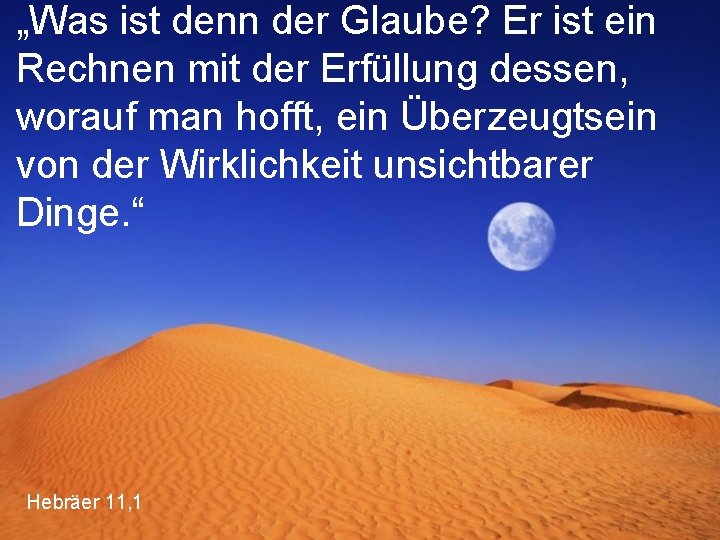 „Was ist denn der Glaube? Er ist ein Rechnen mit der Erfüllung dessen, worauf