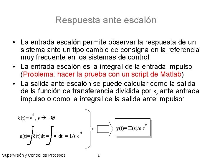 Respuesta ante escalón • La entrada escalón permite observar la respuesta de un sistema