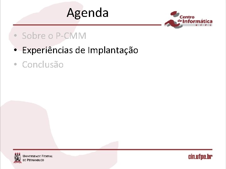 Agenda • Sobre o P-CMM • Experiências de Implantação • Conclusão 