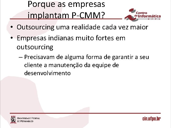 Porque as empresas implantam P-CMM? • Outsourcing uma realidade cada vez maior • Empresas