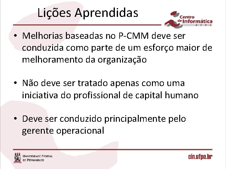 Lições Aprendidas • Melhorias baseadas no P-CMM deve ser conduzida como parte de um