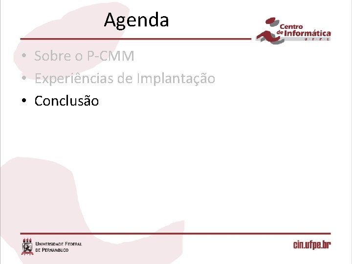 Agenda • Sobre o P-CMM • Experiências de Implantação • Conclusão 