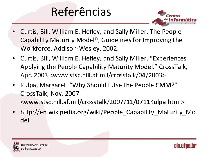 Referências • Curtis, Bill, William E. Hefley, and Sally Miller. The People Capability Maturity