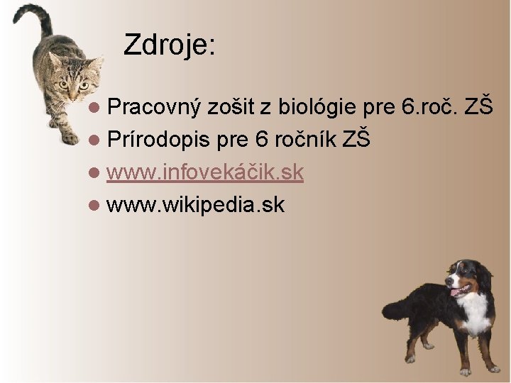 Zdroje: l Pracovný zošit z biológie pre 6. roč. ZŠ l Prírodopis pre 6