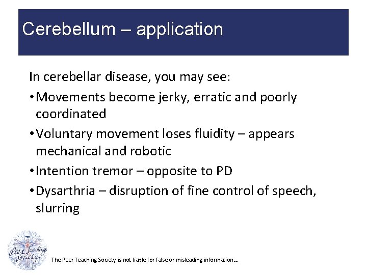 Cerebellum – application In cerebellar disease, you may see: • Movements become jerky, erratic