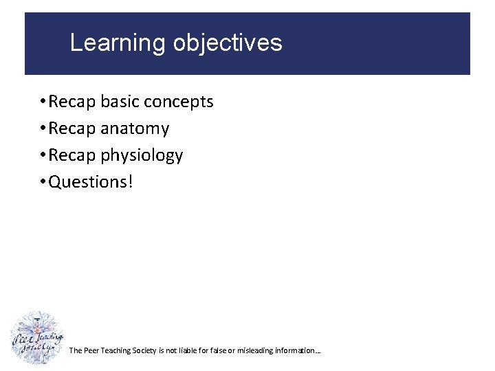 Learning objectives • Recap basic concepts • Recap anatomy • Recap physiology • Questions!