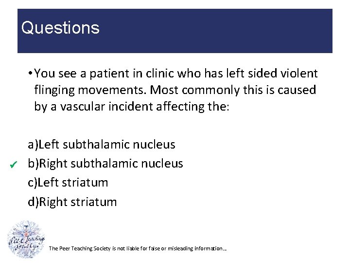 Questions • You see a patient in clinic who has left sided violent flinging