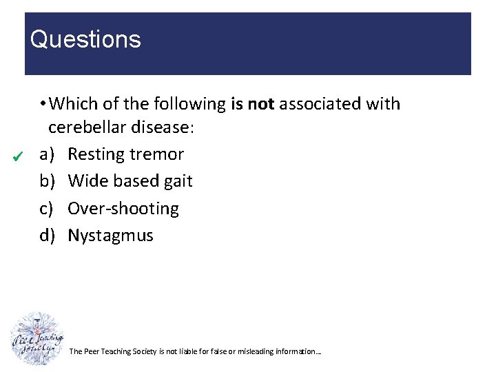 Questions • Which of the following is not associated with cerebellar disease: a) Resting