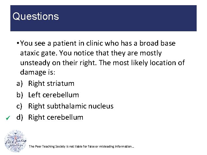 Questions • You see a patient in clinic who has a broad base ataxic