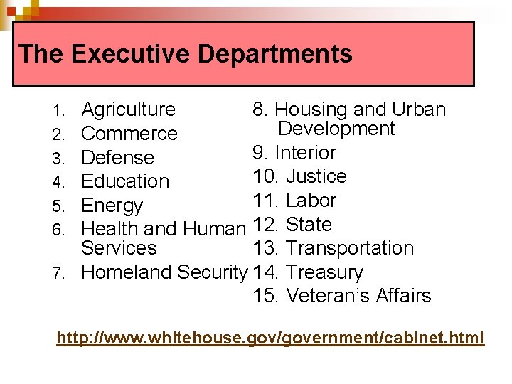 The Executive Departments Agriculture 8. Housing and Urban Development Commerce 9. Interior Defense 10.