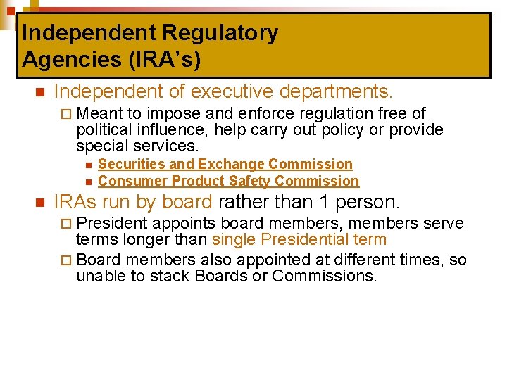 Independent Regulatory Agencies (IRA’s) n Independent of executive departments. ¨ Meant to impose and