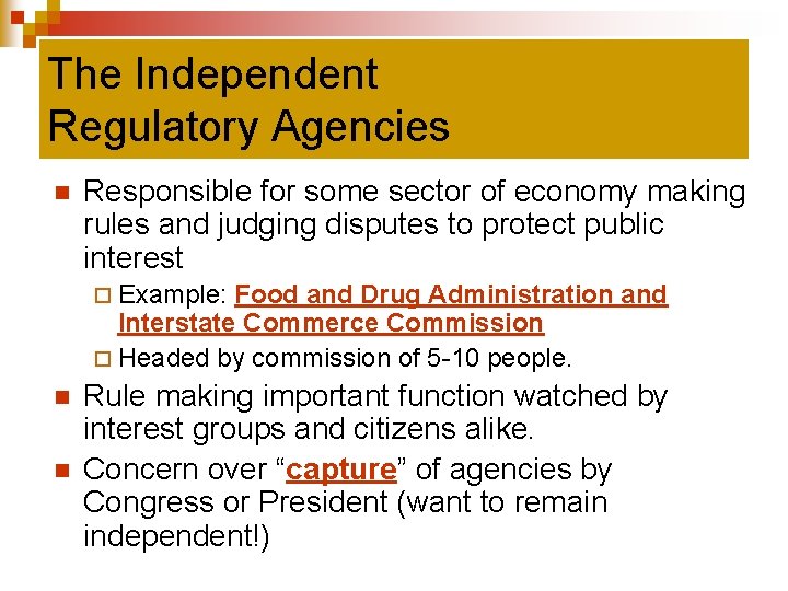 The Independent Regulatory Agencies n Responsible for some sector of economy making rules and