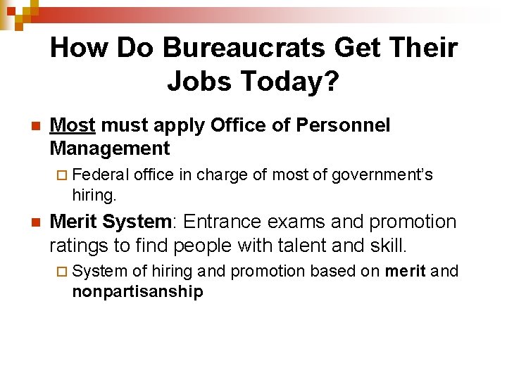 How Do Bureaucrats Get Their Jobs Today? n Most must apply Office of Personnel