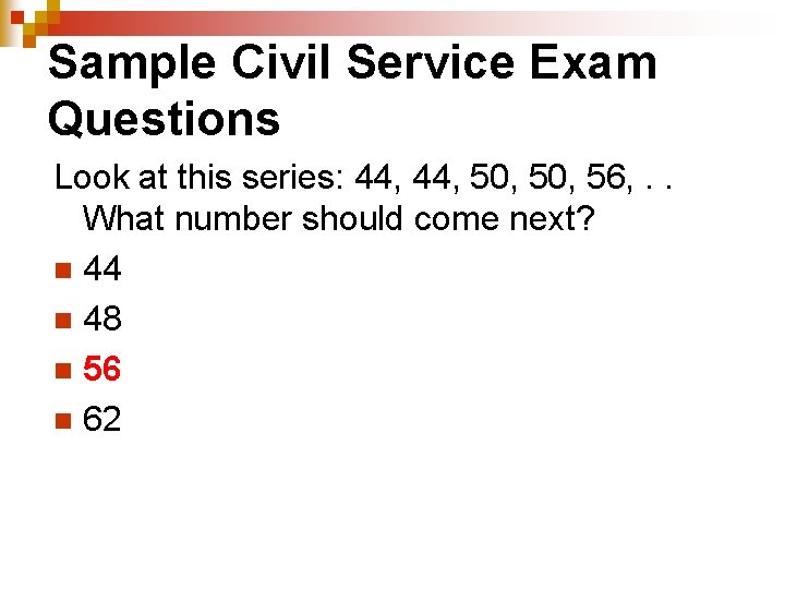 Sample Civil Service Exam Questions Look at this series: 44, 50, 56, . .