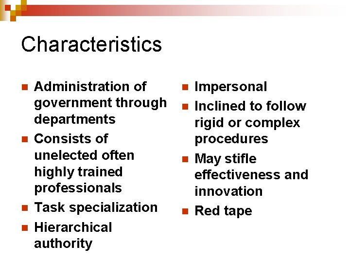 Characteristics n n Administration of government through departments Consists of unelected often highly trained