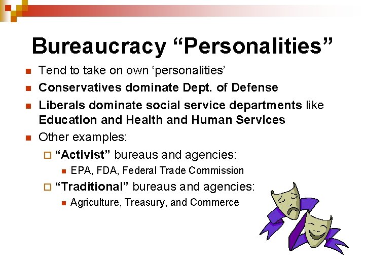 Bureaucracy “Personalities” n n Tend to take on own ‘personalities’ Conservatives dominate Dept. of