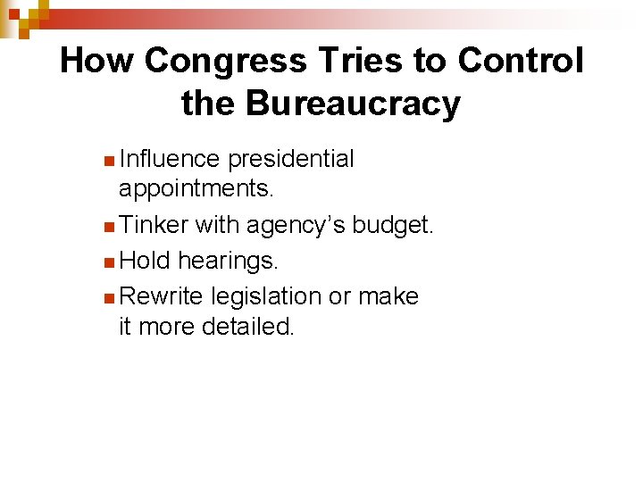 How Congress Tries to Control the Bureaucracy n Influence presidential appointments. n Tinker with
