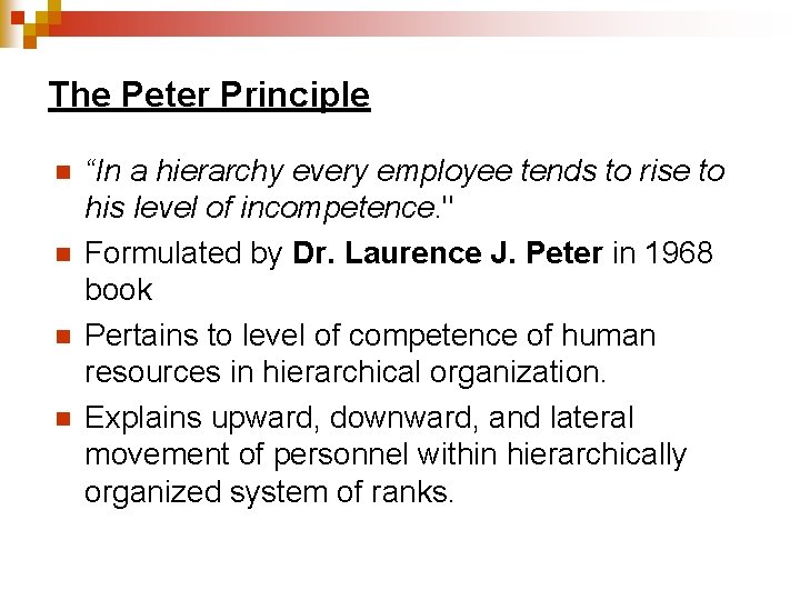 The Peter Principle n n “In a hierarchy every employee tends to rise to