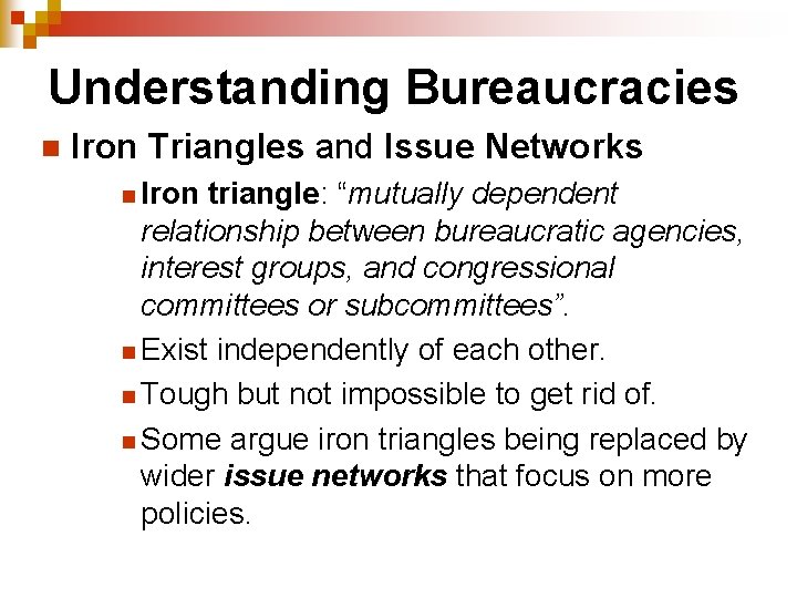 Understanding Bureaucracies n Iron Triangles and Issue Networks n Iron triangle: “mutually dependent relationship