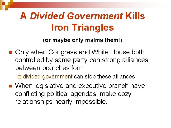 A Divided Government Kills Iron Triangles (or maybe only maims them!) n Only when