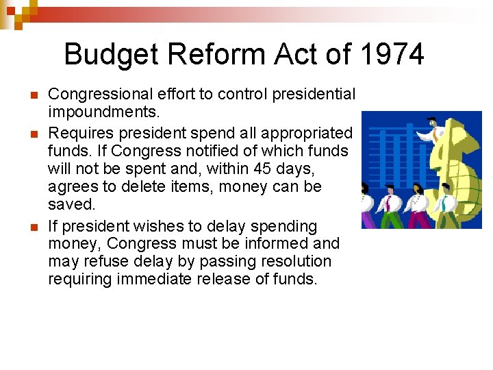 Budget Reform Act of 1974 n n n Congressional effort to control presidential impoundments.