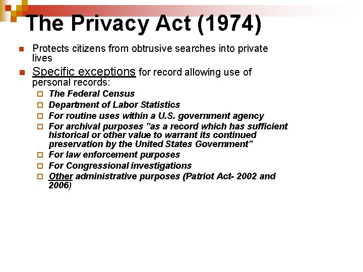 The Privacy Act (1974) Protects citizens from obtrusive searches into private lives n Specific