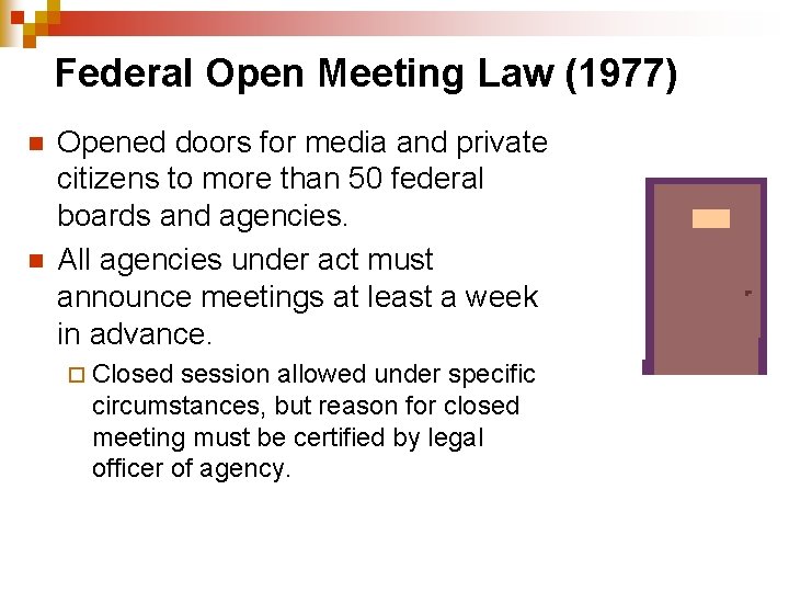 Federal Open Meeting Law (1977) n n Opened doors for media and private citizens