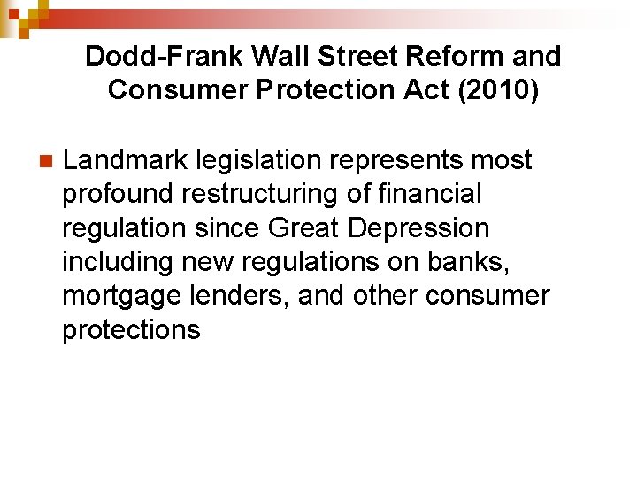 Dodd-Frank Wall Street Reform and Consumer Protection Act (2010) n Landmark legislation represents most