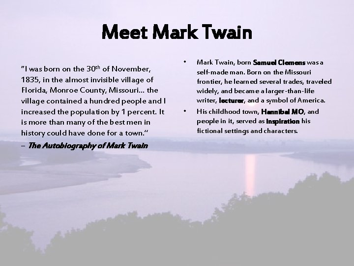 Meet Mark Twain 30 th “I was born on the of November, 1835, in