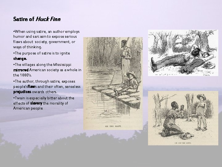 Satire of Huck Finn • When using satire, an author employs humor and sarcasm