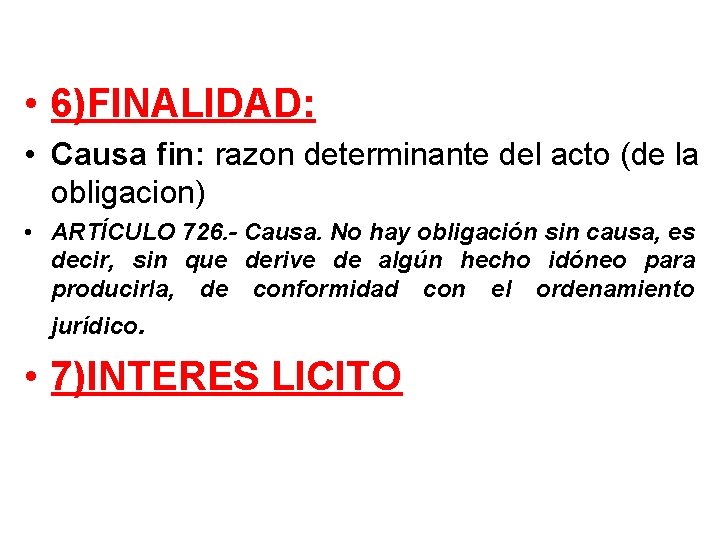  • 6)FINALIDAD: • Causa fin: razon determinante del acto (de la obligacion) •