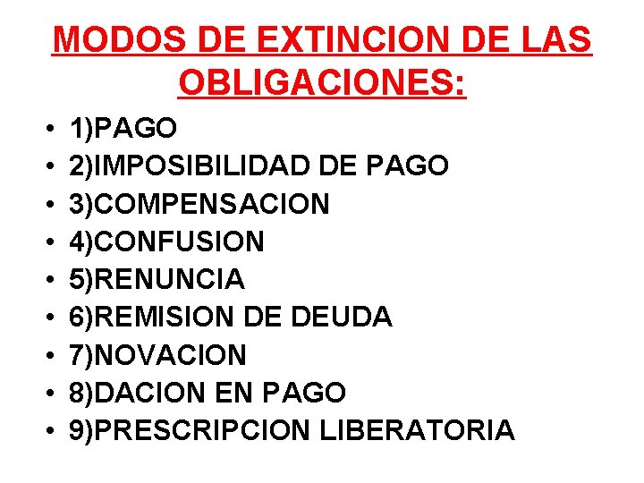 MODOS DE EXTINCION DE LAS OBLIGACIONES: • • • 1)PAGO 2)IMPOSIBILIDAD DE PAGO 3)COMPENSACION