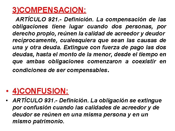 3)COMPENSACION: ARTÍCULO 921. - Definición. La compensación de las obligaciones tiene lugar cuando dos