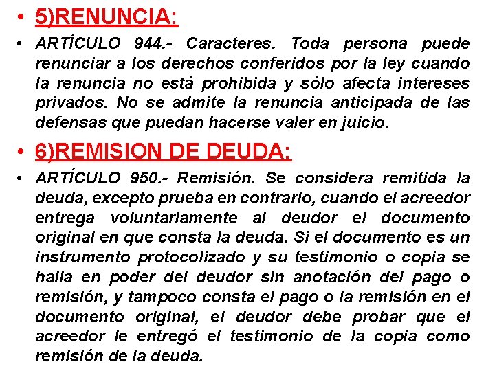  • 5)RENUNCIA: • ARTÍCULO 944. - Caracteres. Toda persona puede renunciar a los