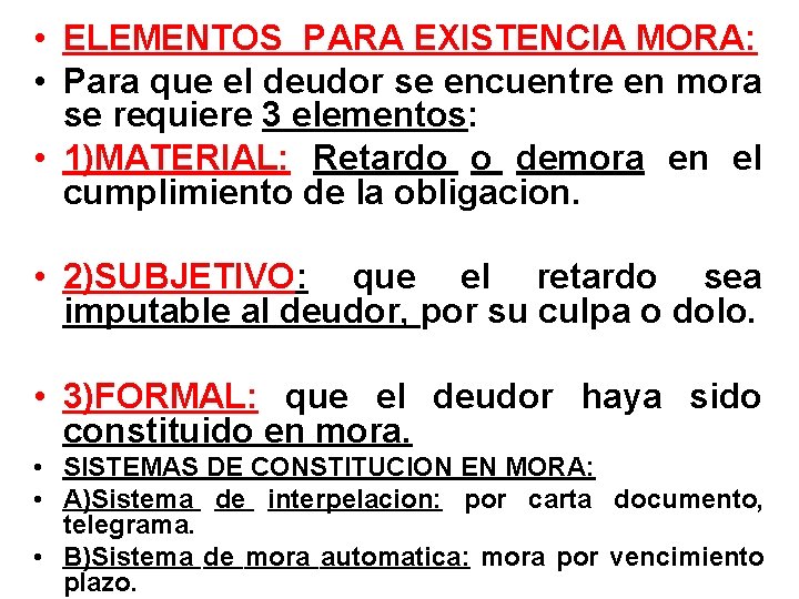  • ELEMENTOS PARA EXISTENCIA MORA: • Para que el deudor se encuentre en