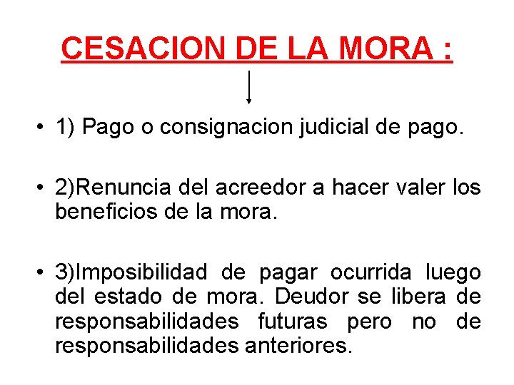 CESACION DE LA MORA : • 1) Pago o consignacion judicial de pago. •