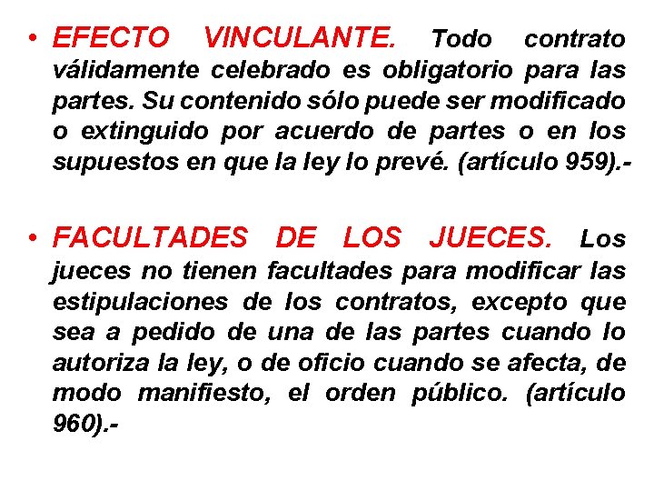  • EFECTO VINCULANTE. Todo contrato válidamente celebrado es obligatorio para las partes. Su