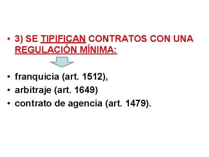  • 3) SE TIPIFICAN CONTRATOS CON UNA REGULACIÓN MÍNIMA: • franquicia (art. 1512),