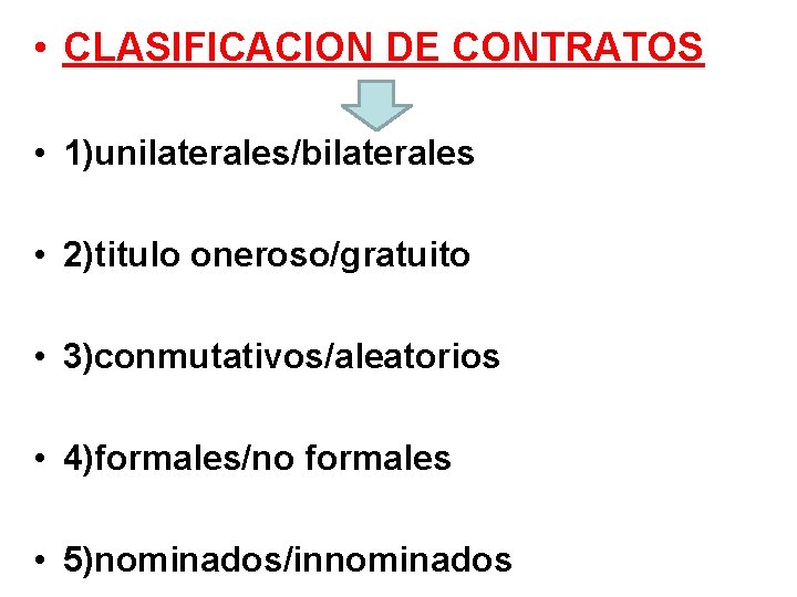  • CLASIFICACION DE CONTRATOS • 1)unilaterales/bilaterales • 2)titulo oneroso/gratuito • 3)conmutativos/aleatorios • 4)formales/no