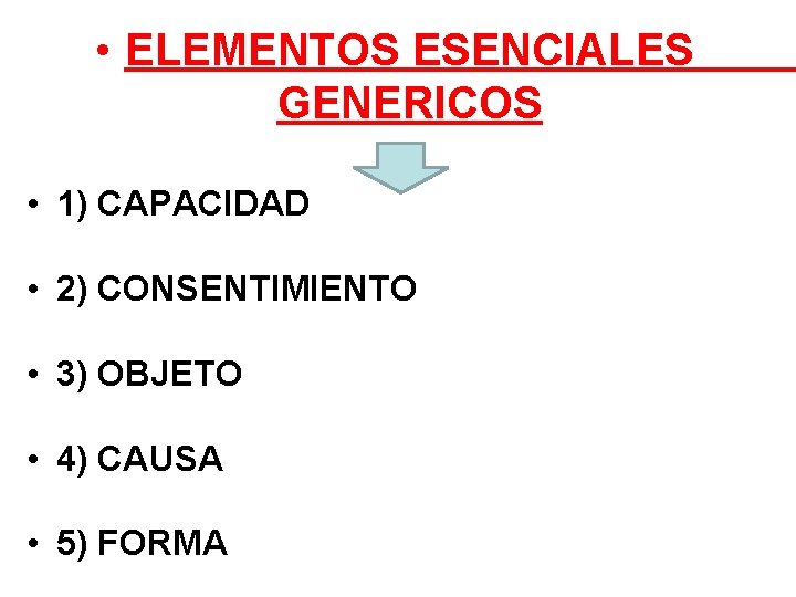  • ELEMENTOS ESENCIALES GENERICOS • 1) CAPACIDAD • 2) CONSENTIMIENTO • 3) OBJETO