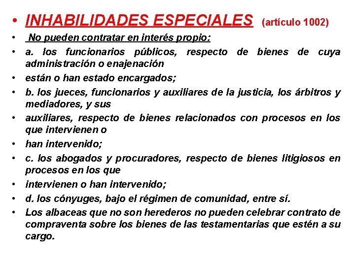  • INHABILIDADES ESPECIALES (artículo 1002) • No pueden contratar en interés propio: •