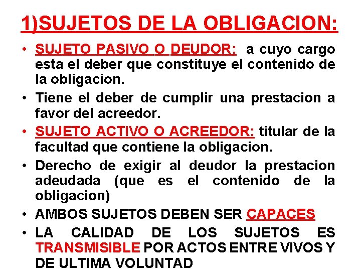 1)SUJETOS DE LA OBLIGACION: • SUJETO PASIVO O DEUDOR: a cuyo cargo esta el